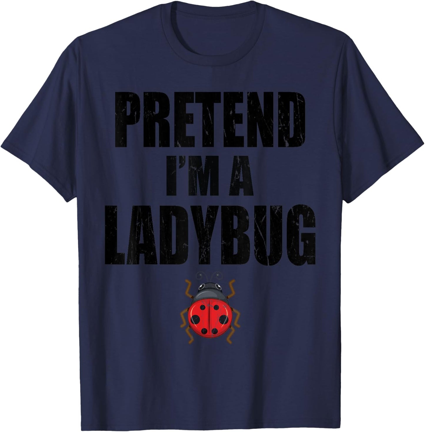 Pretend I'm A Ladybug Lazy Easy Last Minute Costume T-Shirt - T-Shirt | Navy