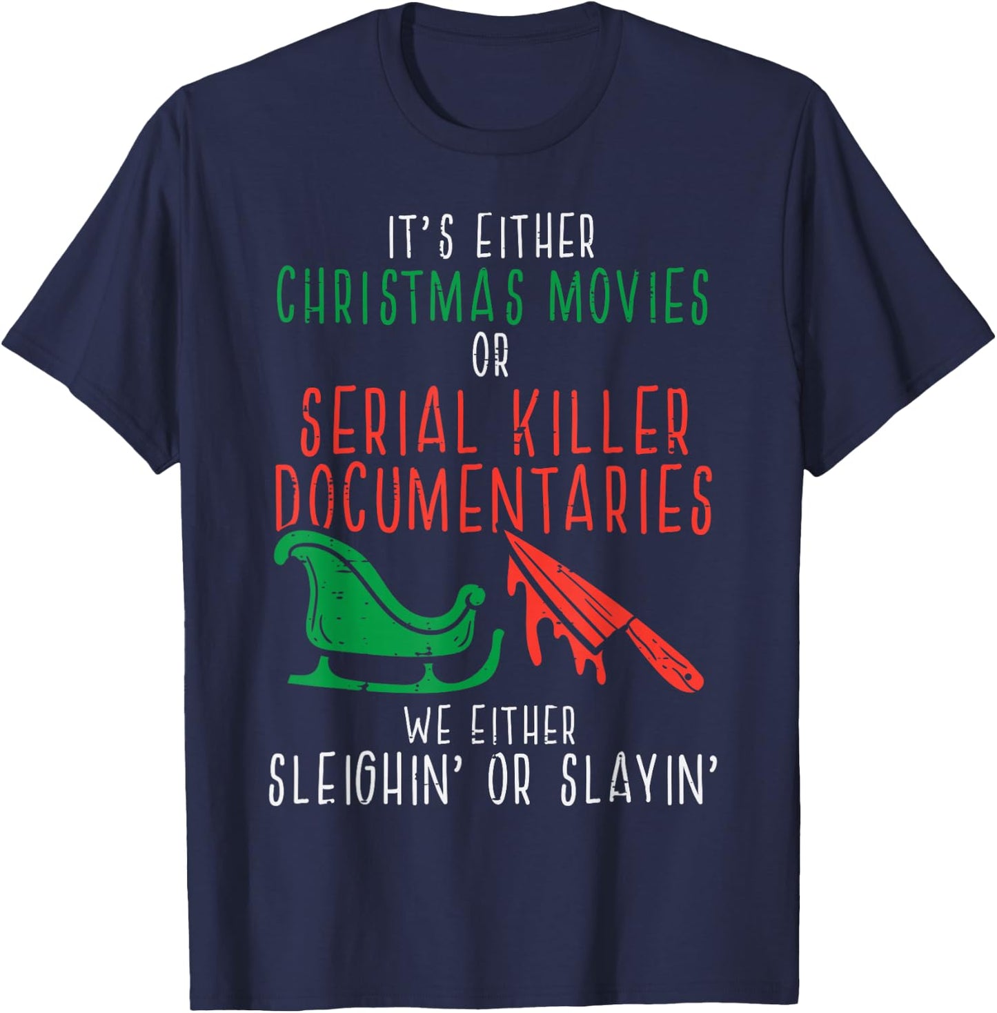 Sleighin Or Slayin Christmas Movie Funny Xmas T-Shirt - T-Shirt | Navy
