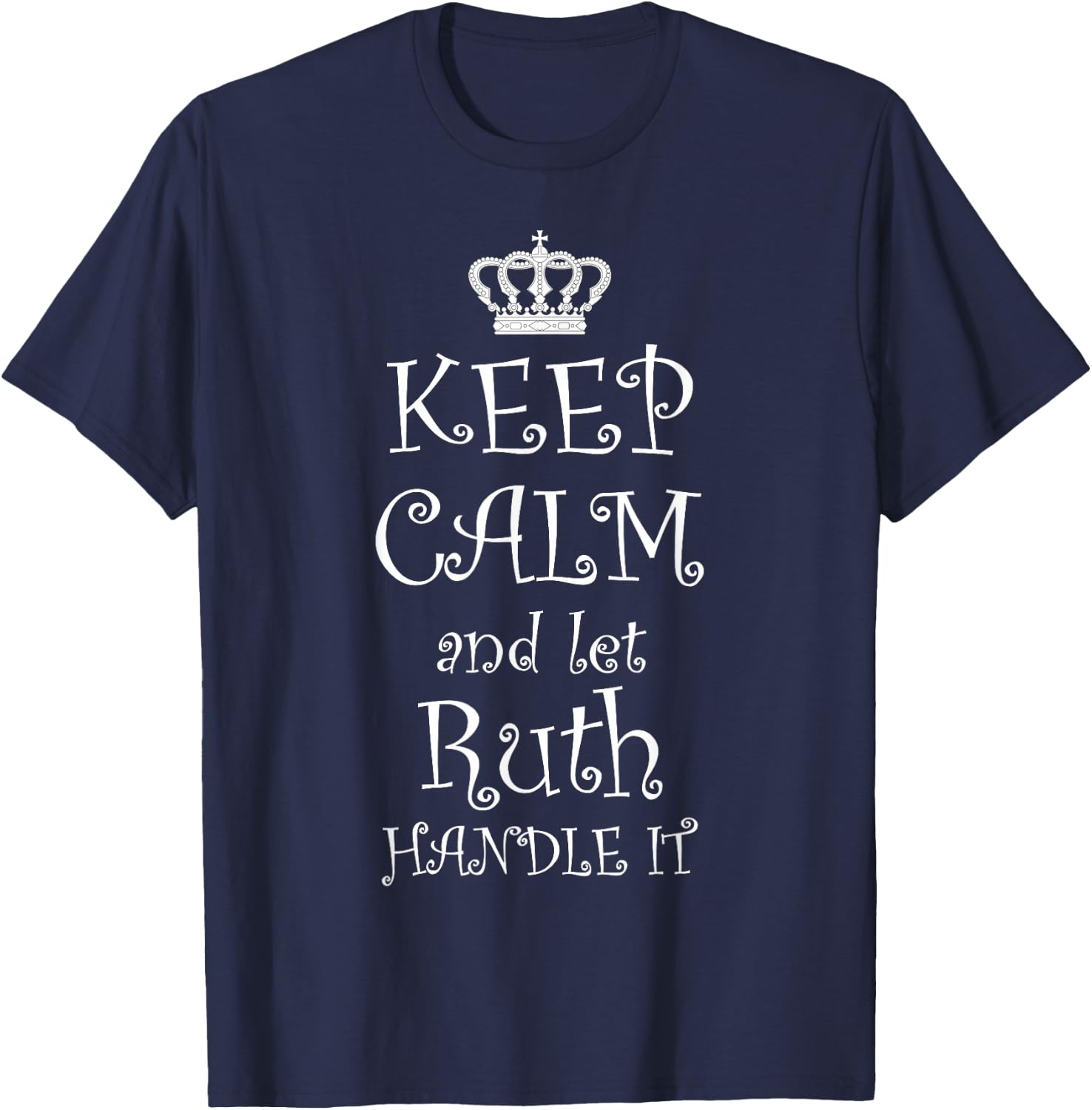 KEEP CALM and let Ruth Handle It - | Cute Name Gift T-Shirt - T-Shirt | Navy