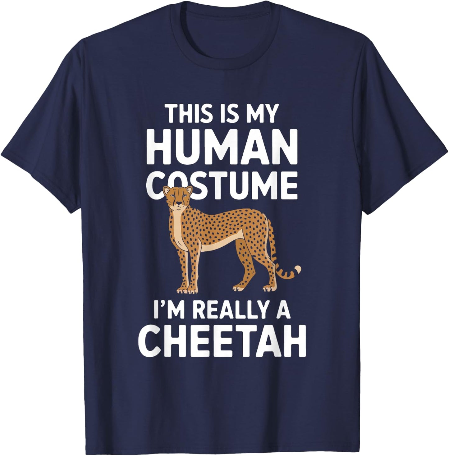 This Is My Human Costume I'm Really A Cheetah T-Shirt - T-Shirt | Navy