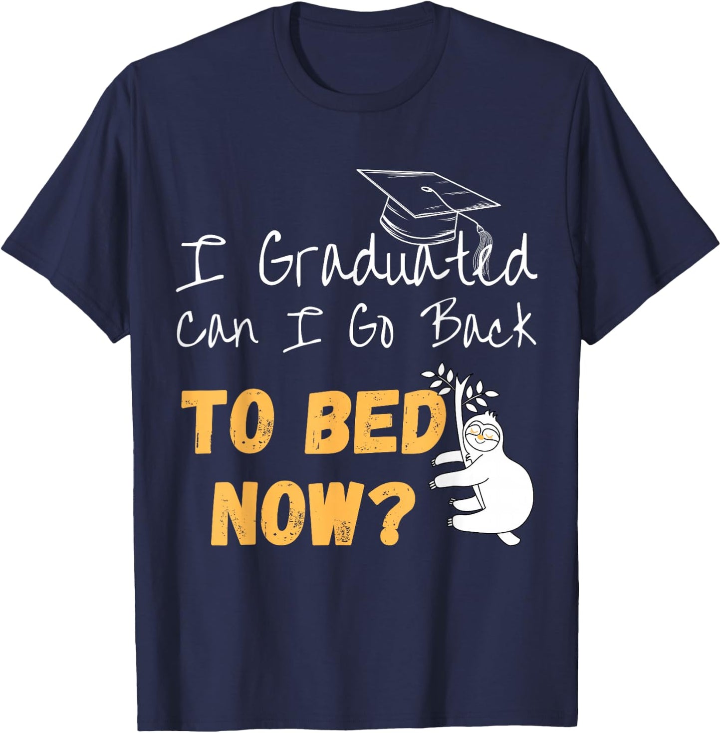 I Graduated Can I Go Back To Bed Now Graduation Sloth T-Shirt - T-Shirt | Navy