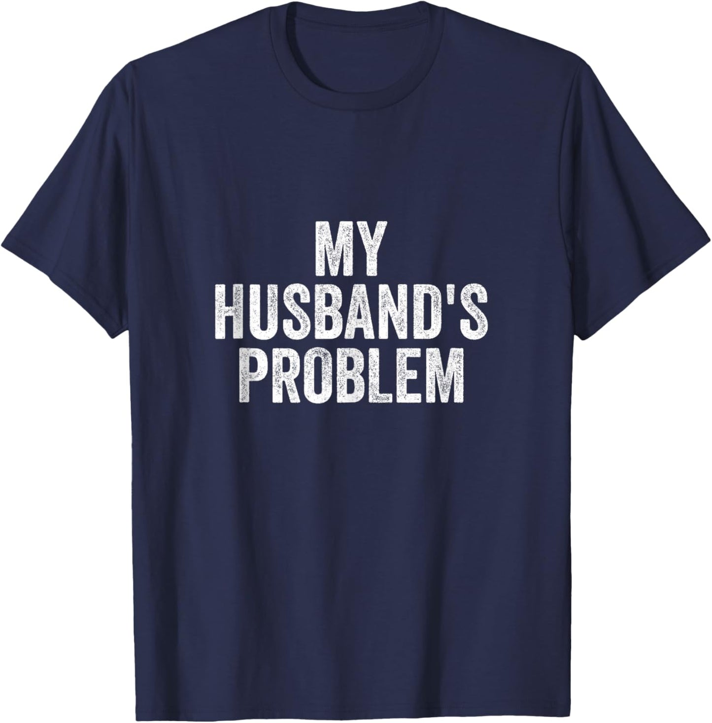 Vintage My Husband's Problem Funny Wife Saying T-Shirt - T-Shirt | Navy