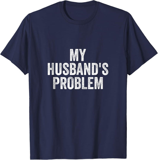 Vintage My Husband's Problem Funny Wife Saying T-Shirt - T-Shirt | Navy