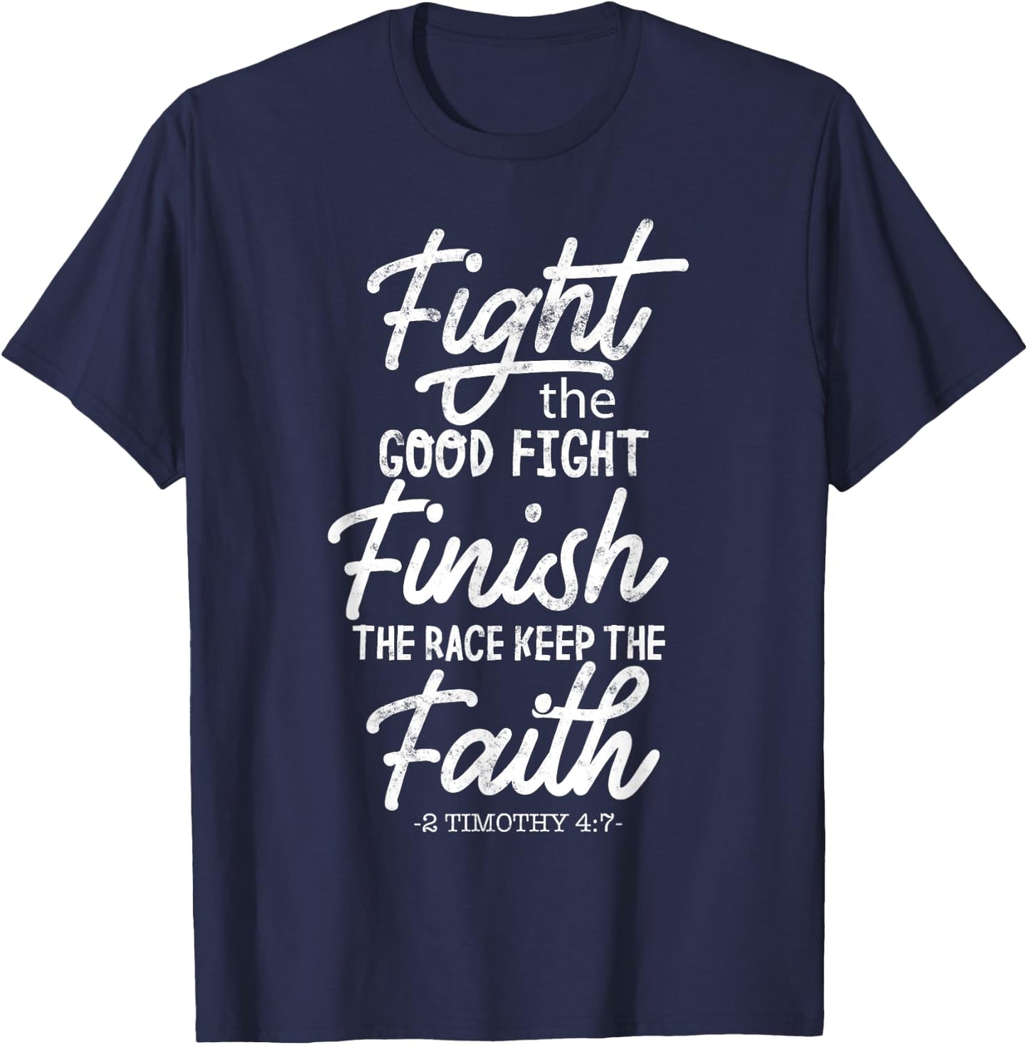 Fight the good fight finish race keep faith 2 timothy 4 7 T-Shirt - T-Shirt | Navy