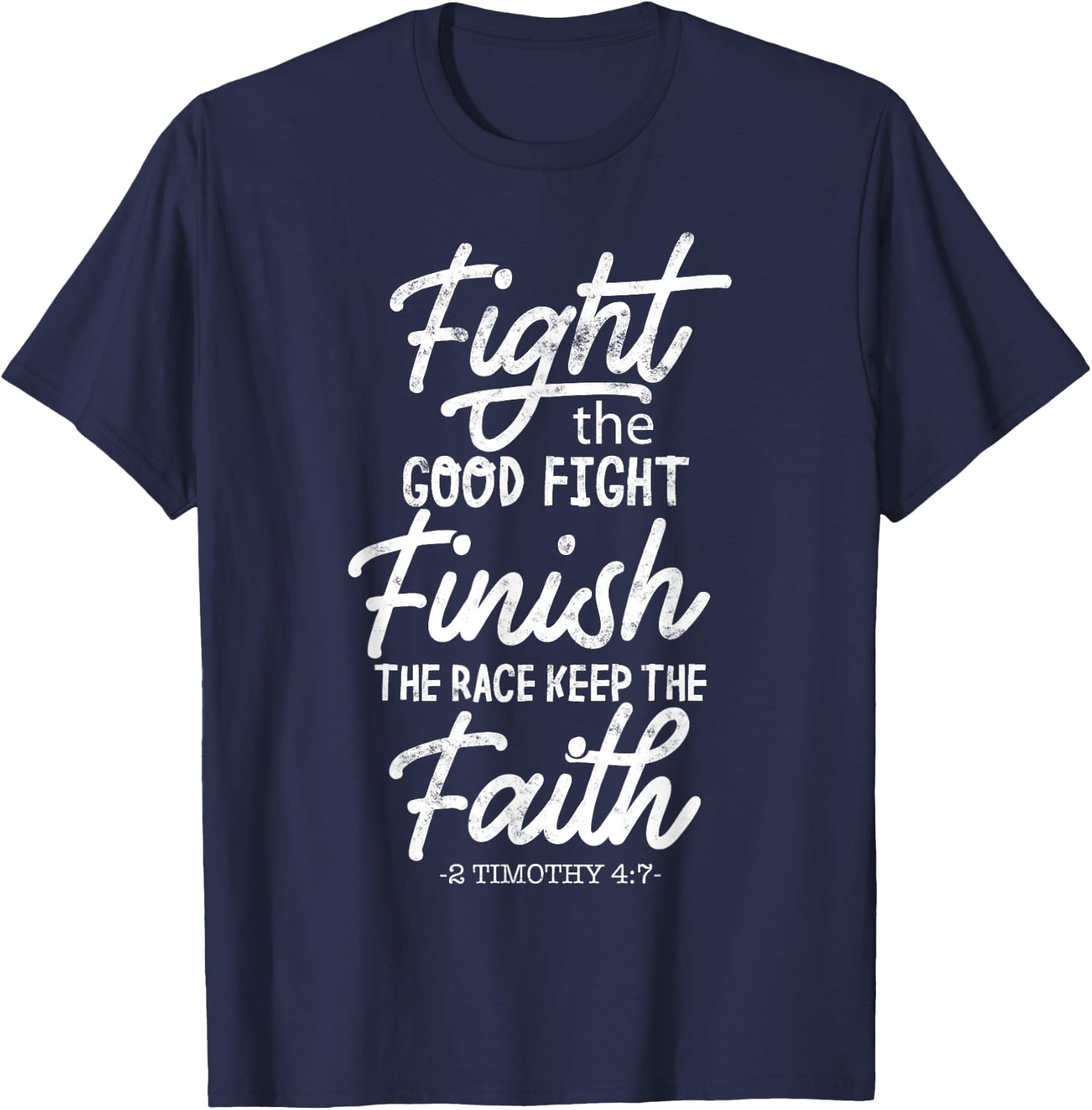 Fight the good fight finish race keep faith 2 timothy 4 7 T-Shirt - T-Shirt | Navy