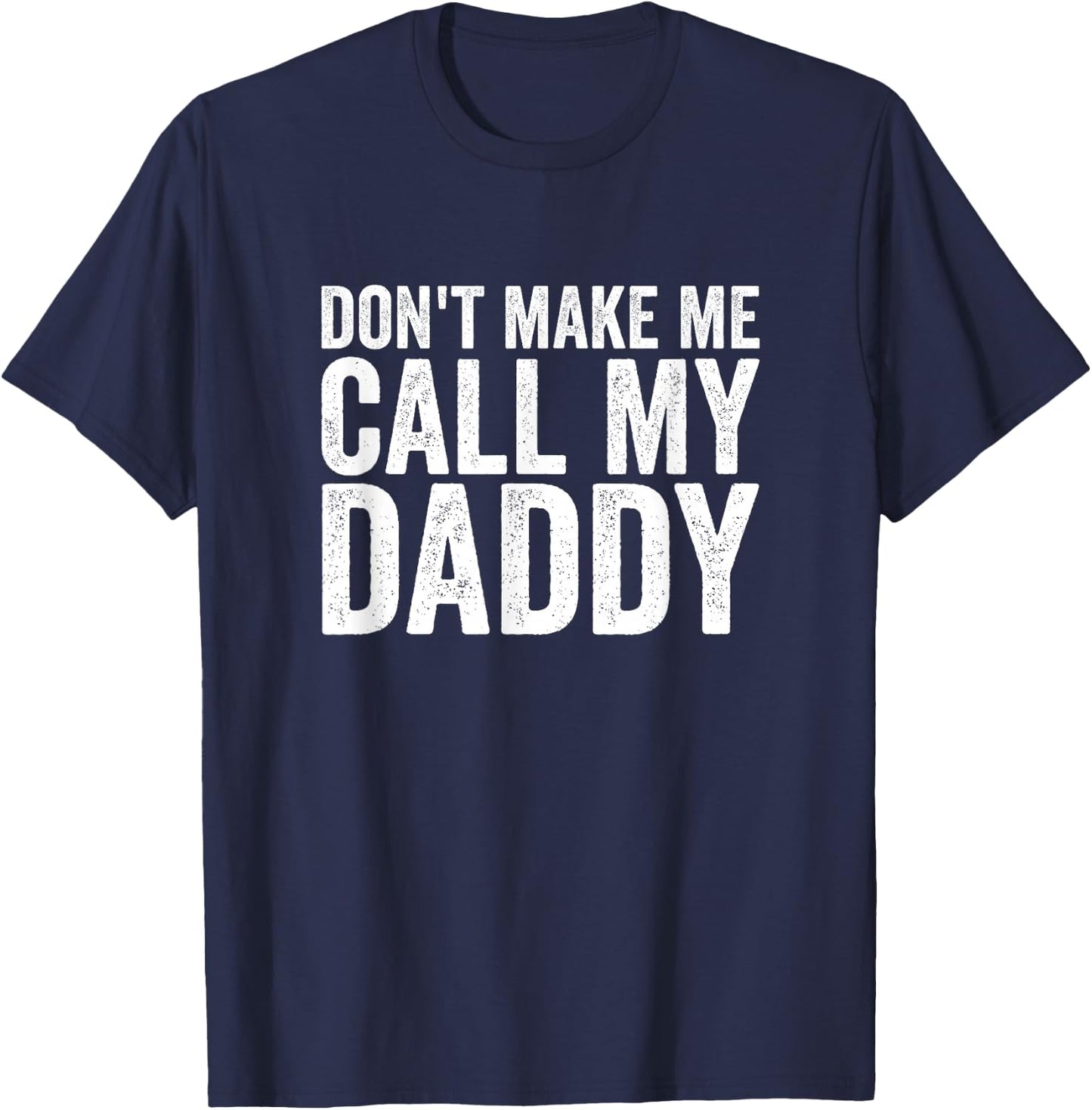 Don't Make Me Call My Daddy T-Shirt - T-Shirt | Navy