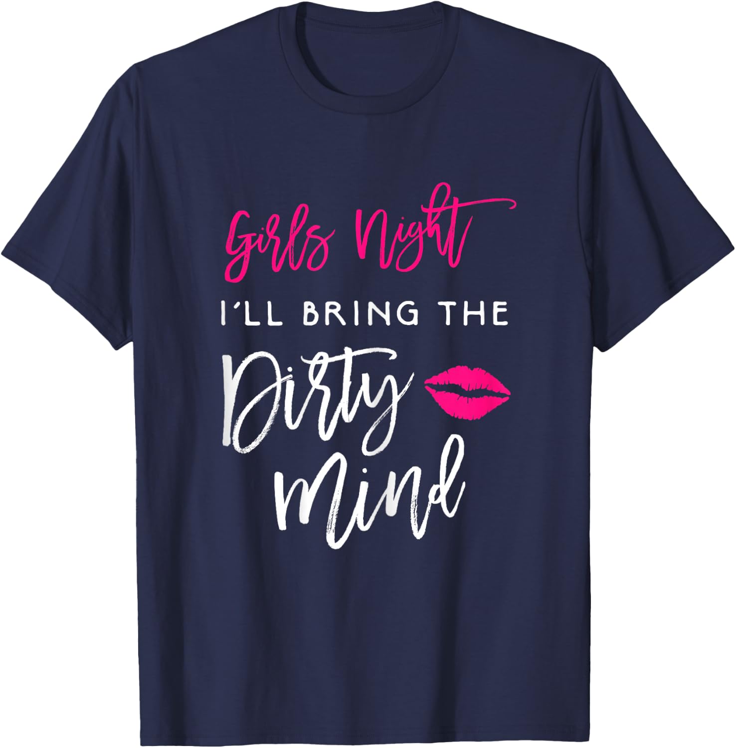 I'll Bring The Dirty Mind Shirt Girls Night Party Funny T-Shirt - T-Shirt | Navy