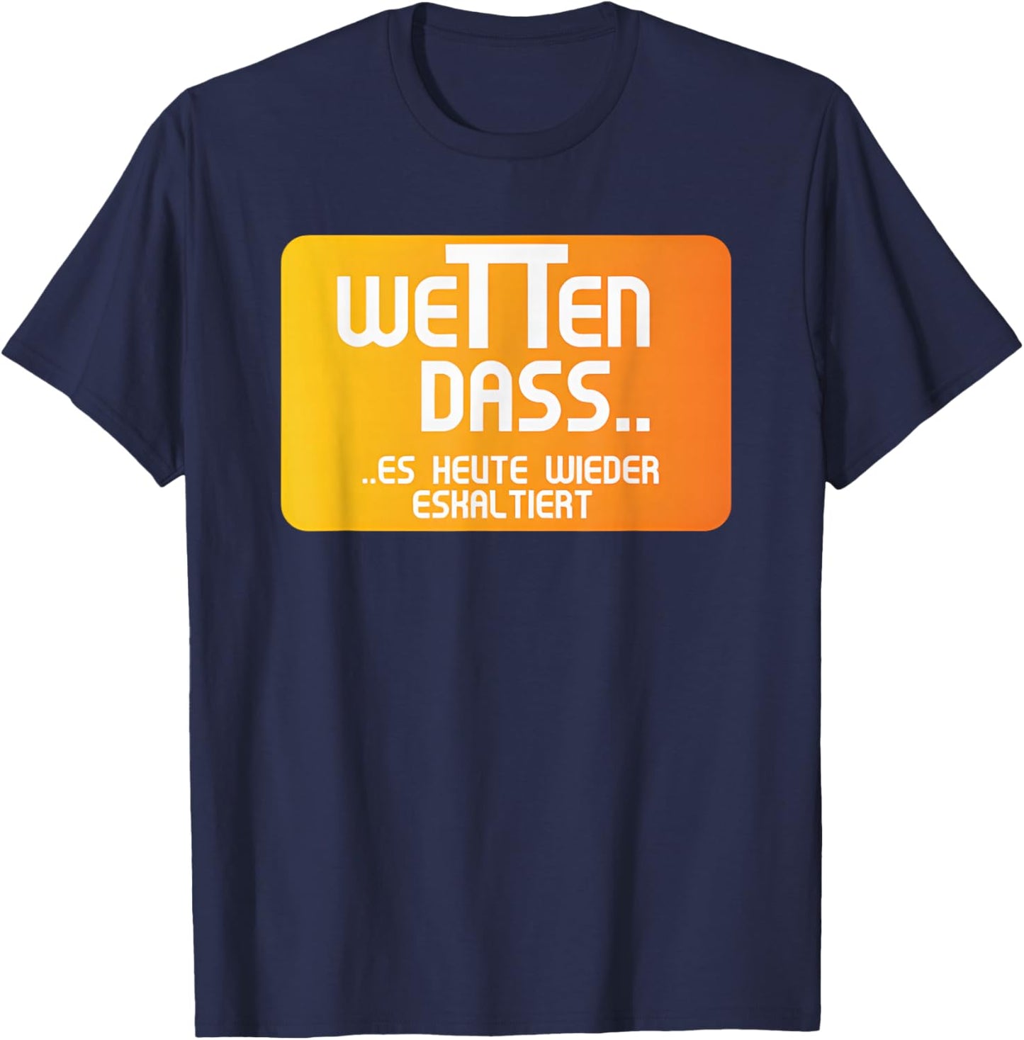 Wetten dass es heute wieder eskal tiert , black T-Shirt - T-Shirt | Navy