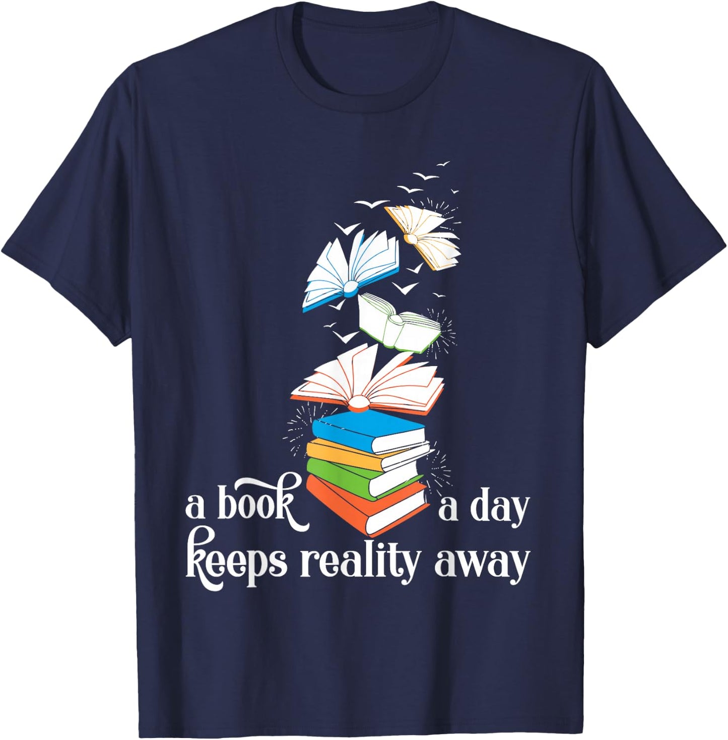 A Book A Day Keeps Reality Away Literature Reading T-Shirt - T-Shirt | Navy