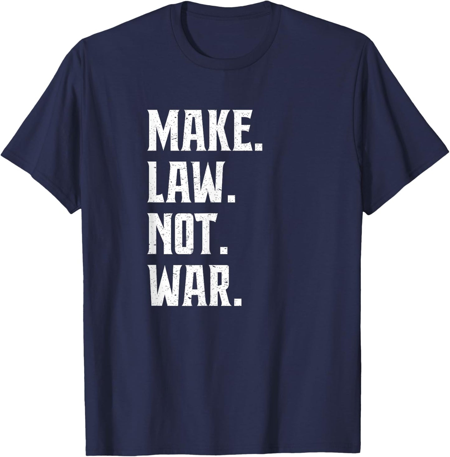 Make Law Not War Lawyer Judge Lawyer T-Shirt - T-Shirt | Navy