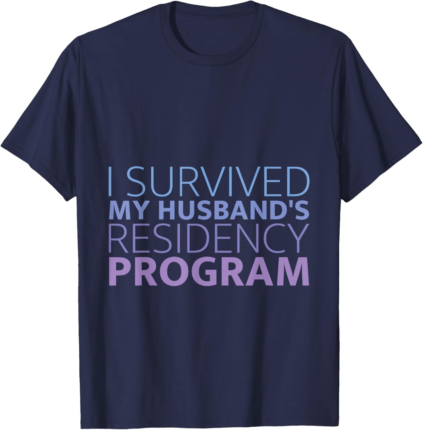 I Survived My Husband's Residency Program Doctor Wife T-Shirt - T-Shirt | Navy