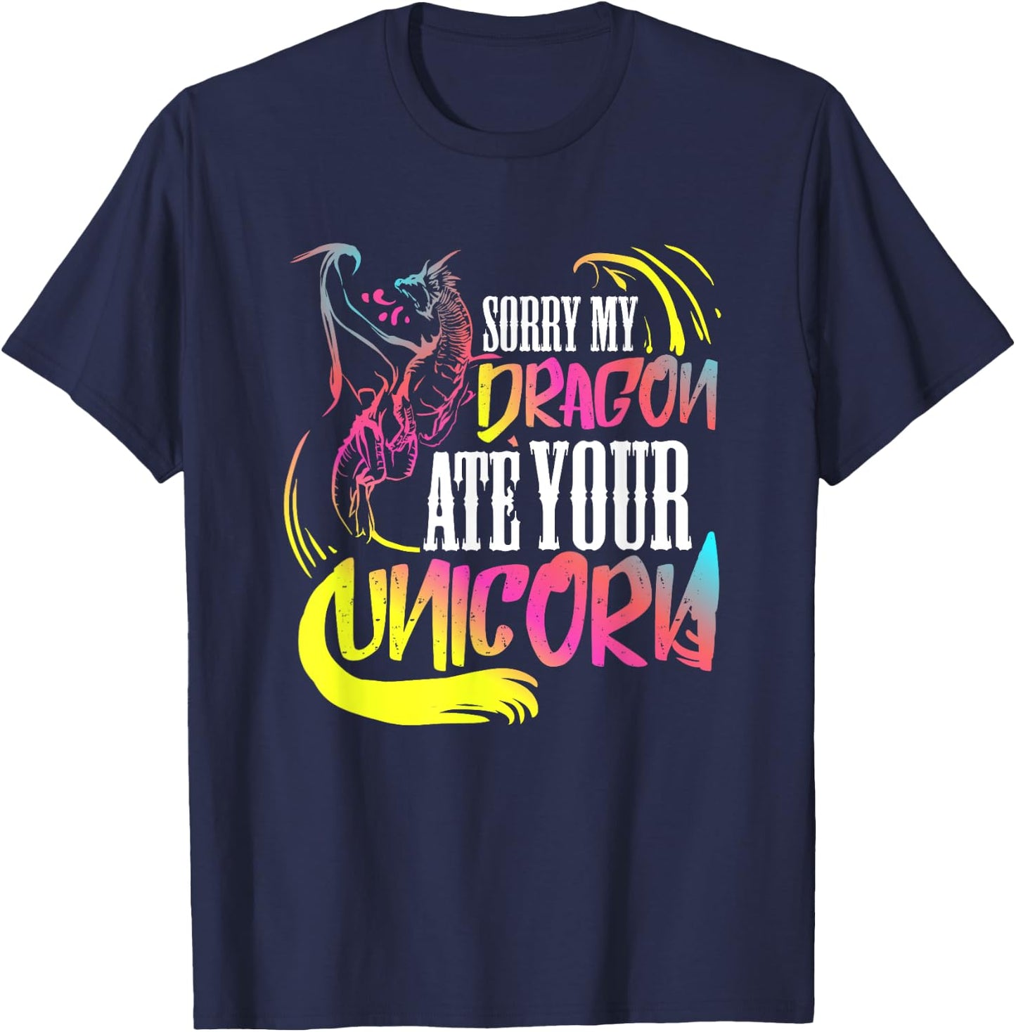 Sorry My Dragon Ate Your Unicorn Gift A Fantasy Nerd T-Shirt - T-Shirt | Navy
