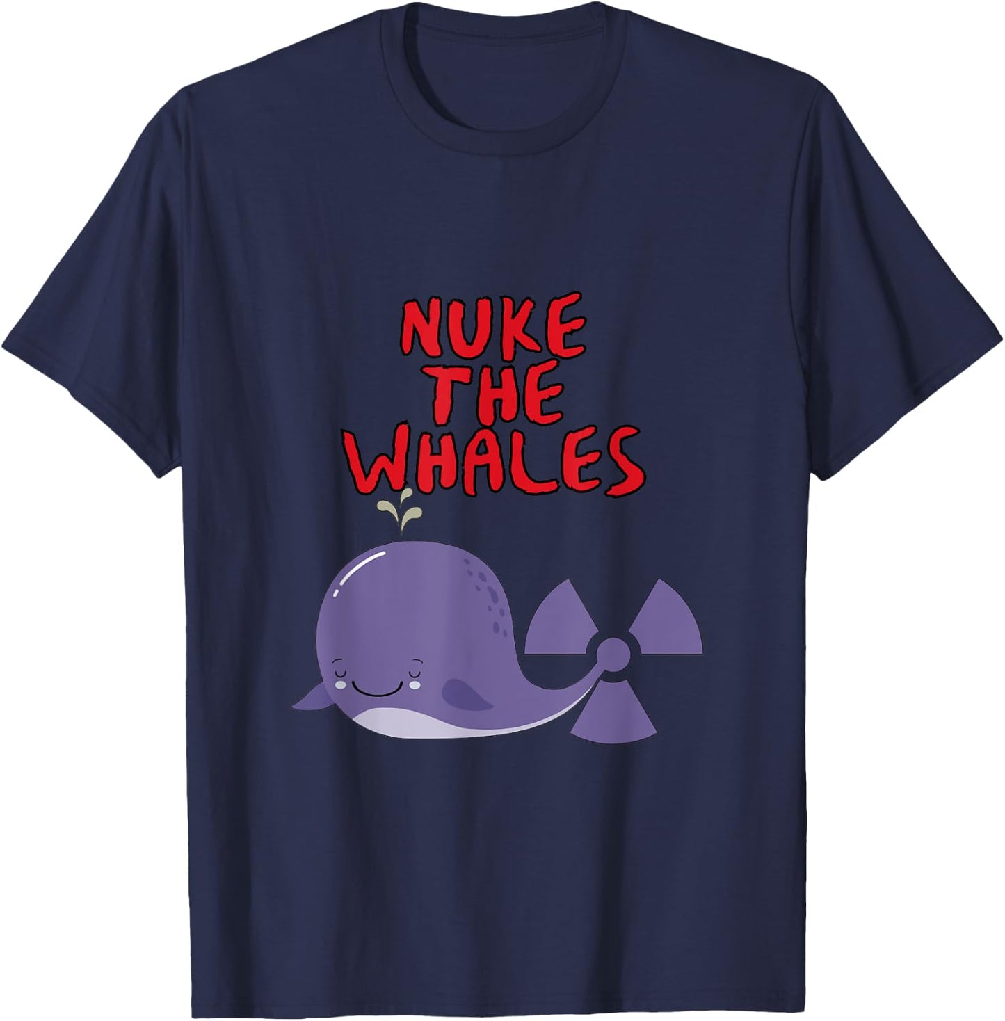 Nuke the Whales "You gotta nuke something" - Funny T-Shirt - T-Shirt | Navy