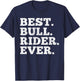 Best Bull Rider Ever Funny Rodeo Cowboy Riding Humor Outfit T-Shirt - T-Shirt | Navy