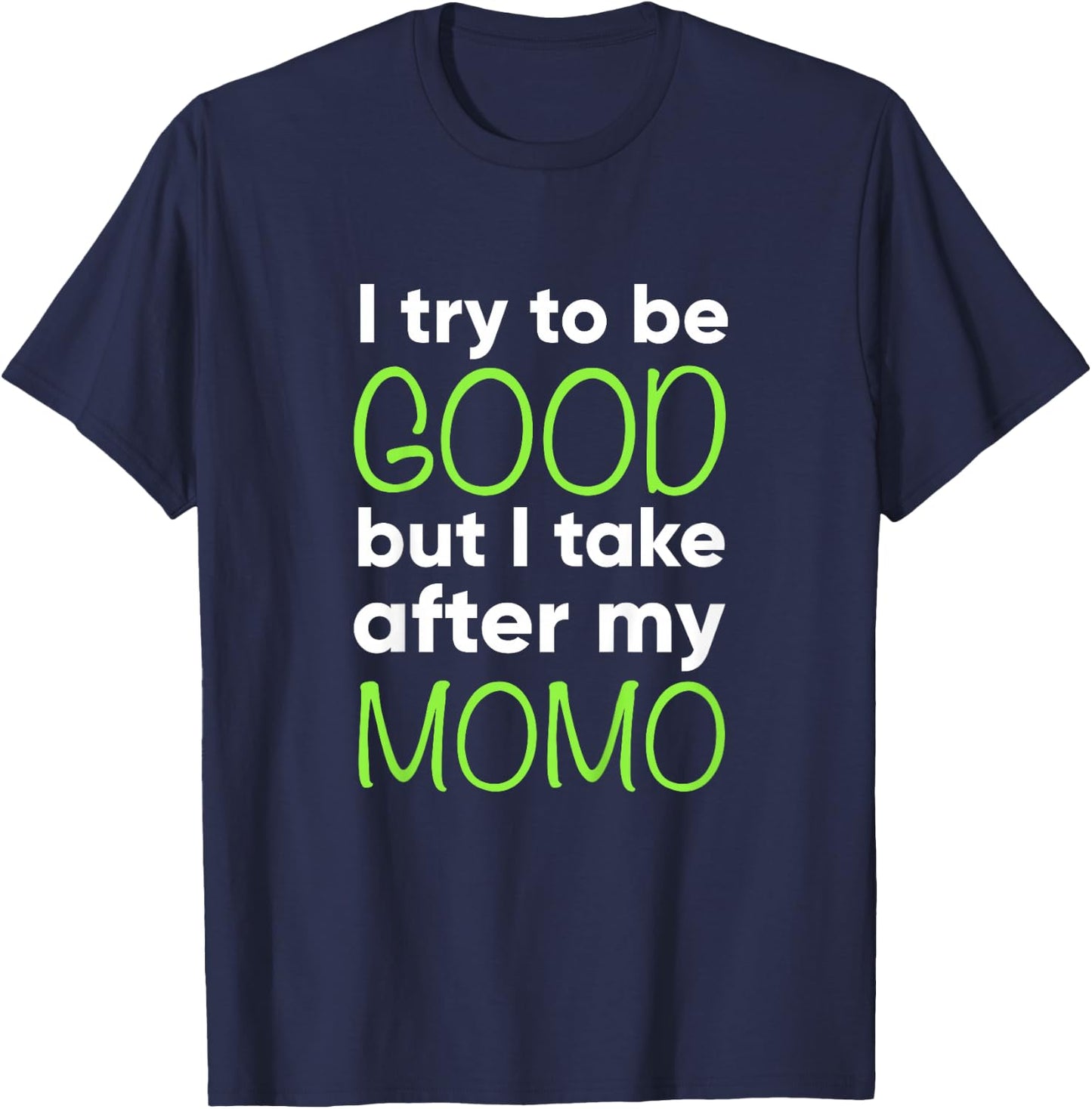 Momo For Kids Funny I Try To Be Good But Take After My T-Shirt - T-Shirt | Navy