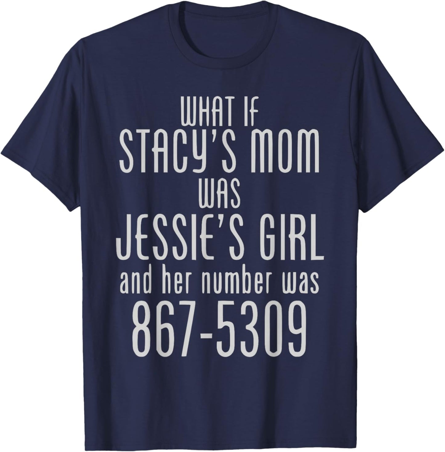 What If Stacy's Mom Was Jessie's Girl Funny Music T-Shirt - T-Shirt | Navy