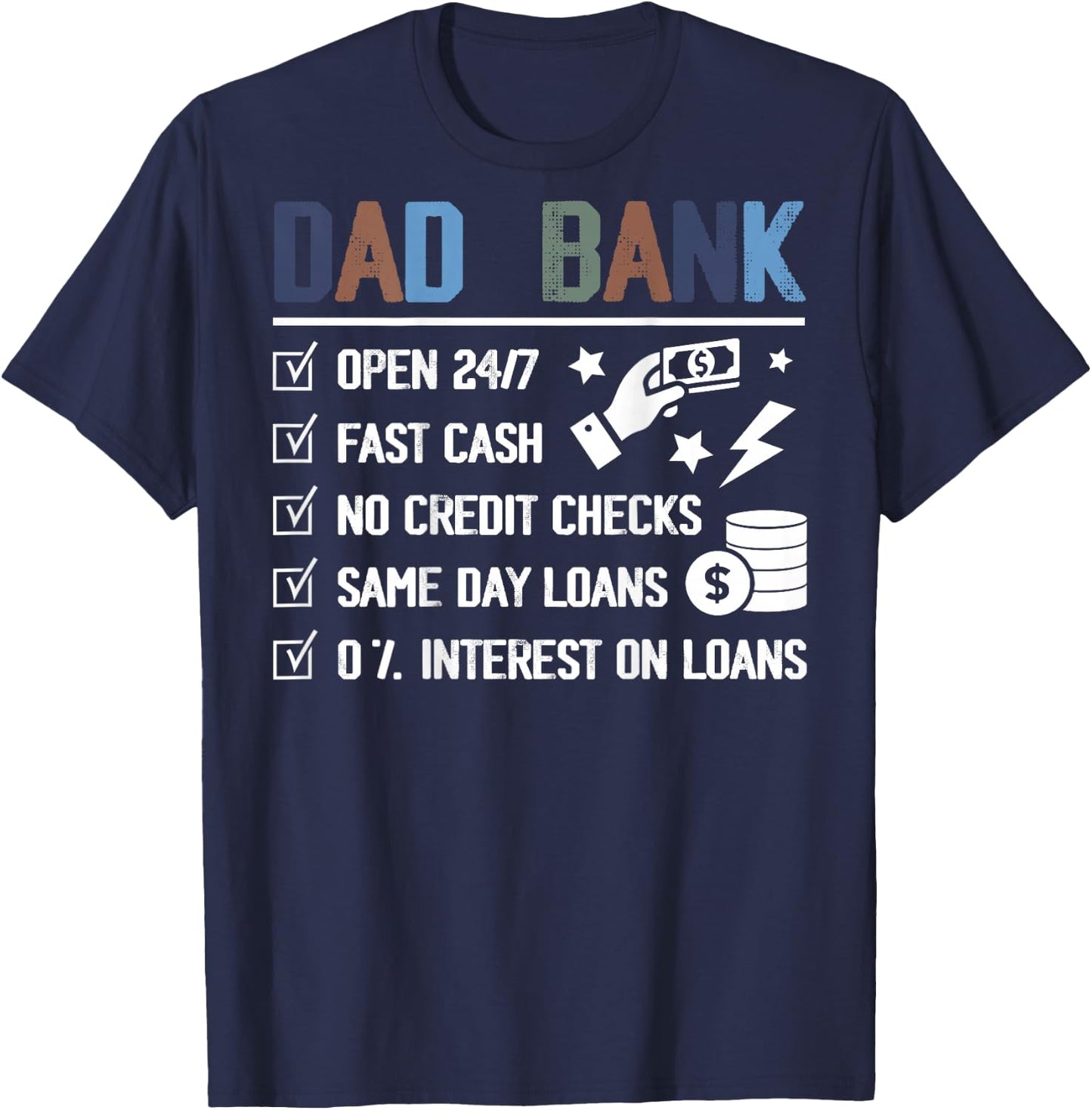 (ON Back) Dad Bank Open 24 7 Fast Cash No Credit Checks T-Shirt - T-Shirt | Navy