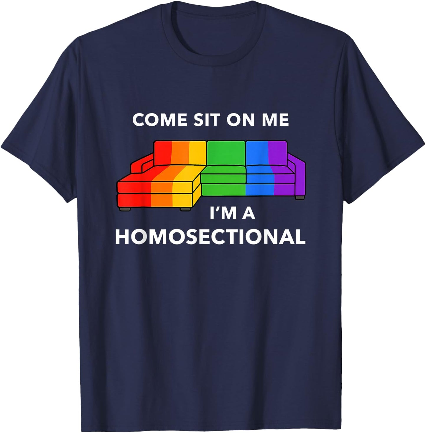 Come Sit On Me I’m A Homosectional Funny Gay Pride Meme T-Shirt - T-Shirt | Navy