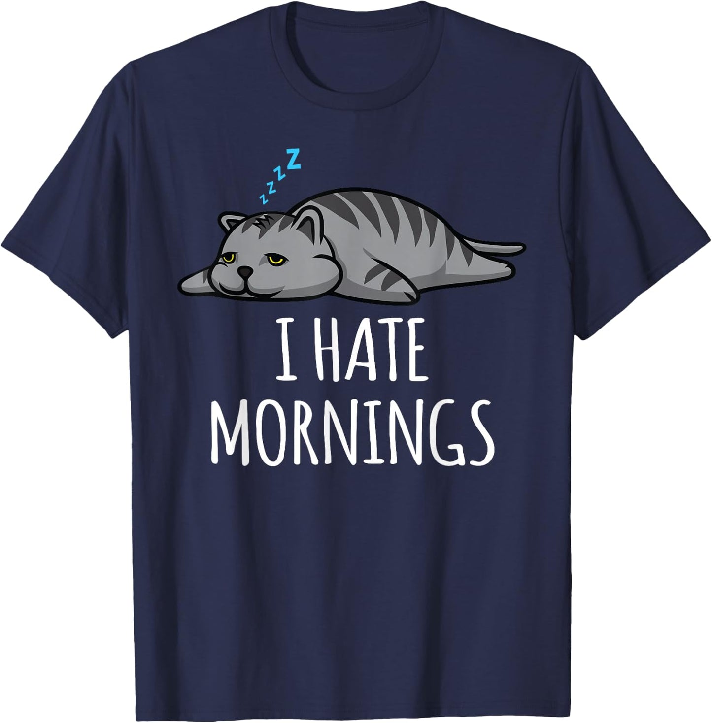 I Hate Mornings Funny Lazy Sleepy Cat Kitten Men Women Gift T-Shirt - T-Shirt | Navy