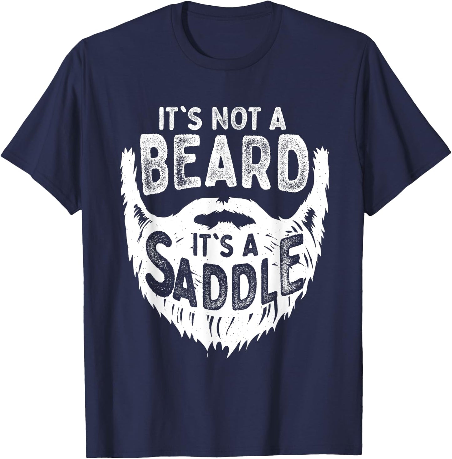 It's Not A Beard It's A Saddle Funny Bearded Moustache Men T-Shirt - T-Shirt | Navy