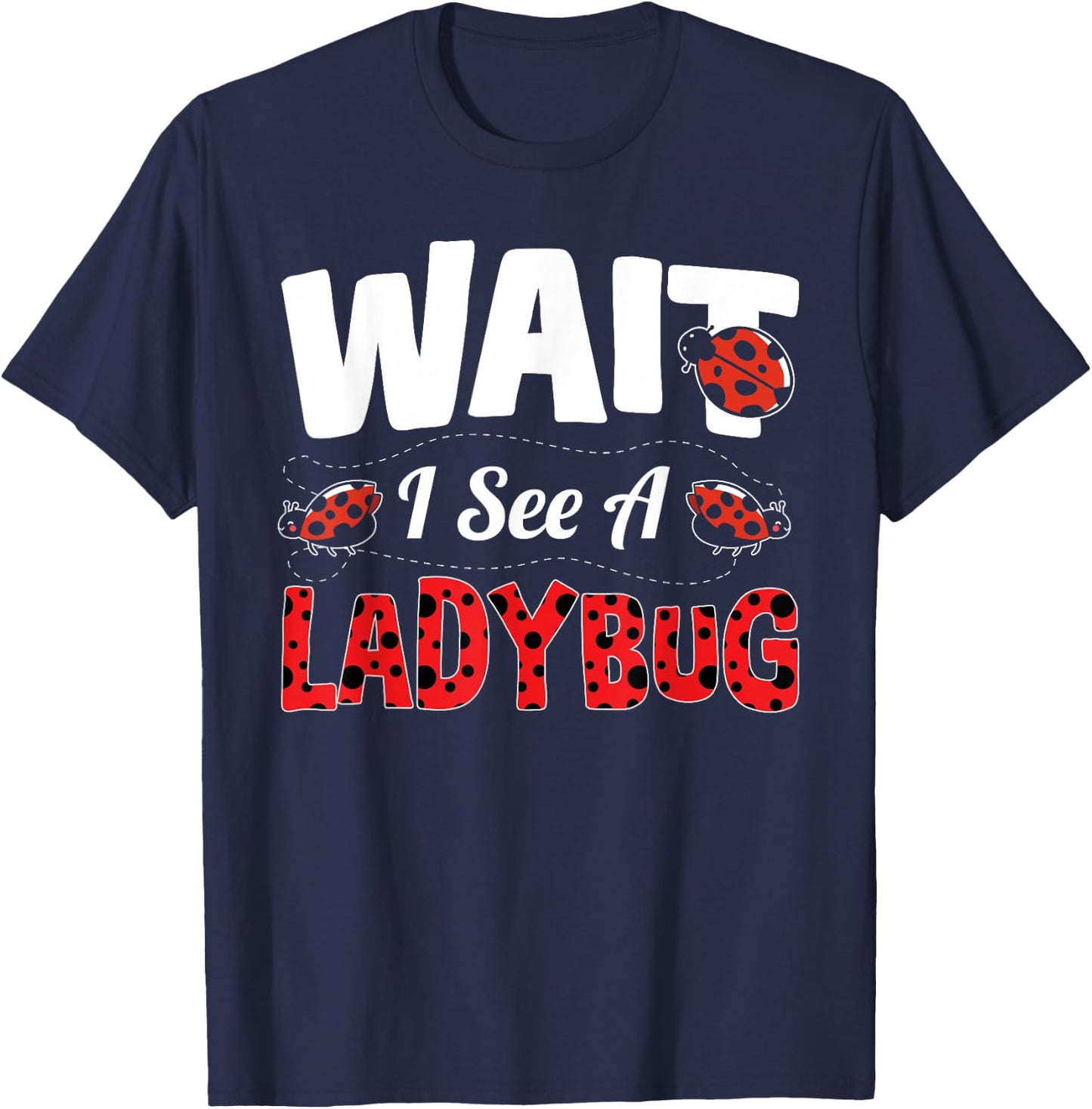 Wait I See A Ladybug T-Shirt - T-Shirt | Navy