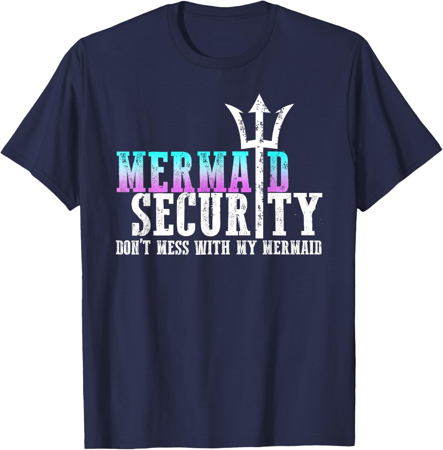 Mermaid Security Dont Mess With My Mermaid Fathers Day Gift T-Shirt - T-Shirt | Navy
