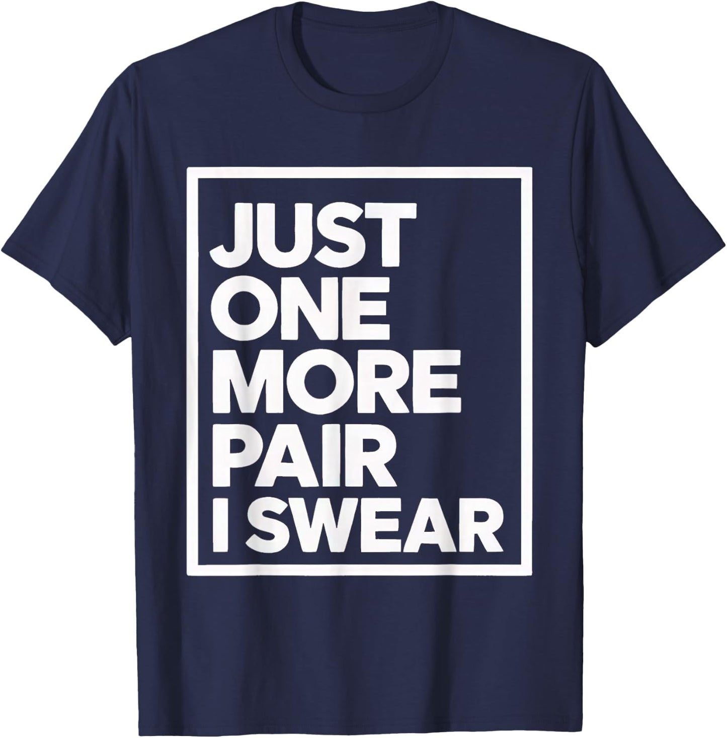 just one more pair i swear shirt Sneaker Head Sneakerhead T-Shirt - T-Shirt | Navy