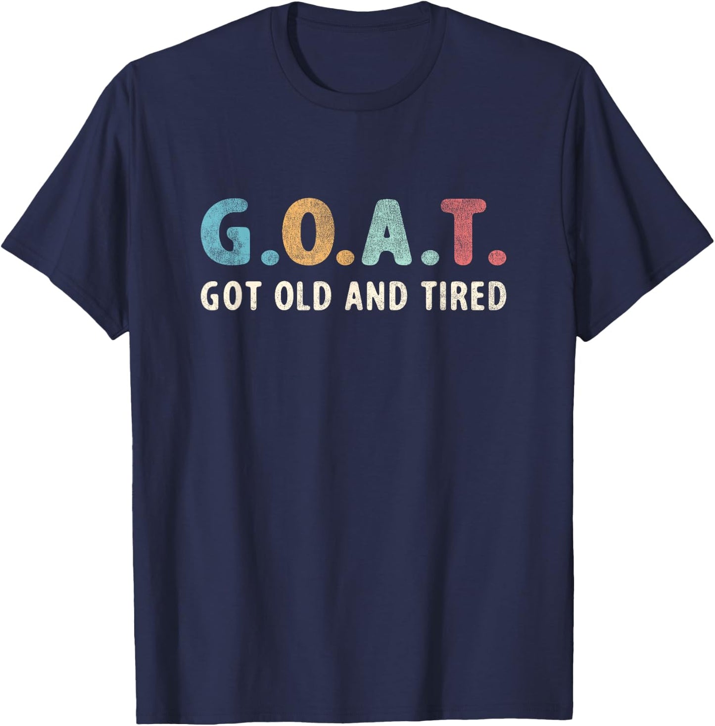 GOAT Got Old And Tired T-Shirt - T-Shirt | Navy