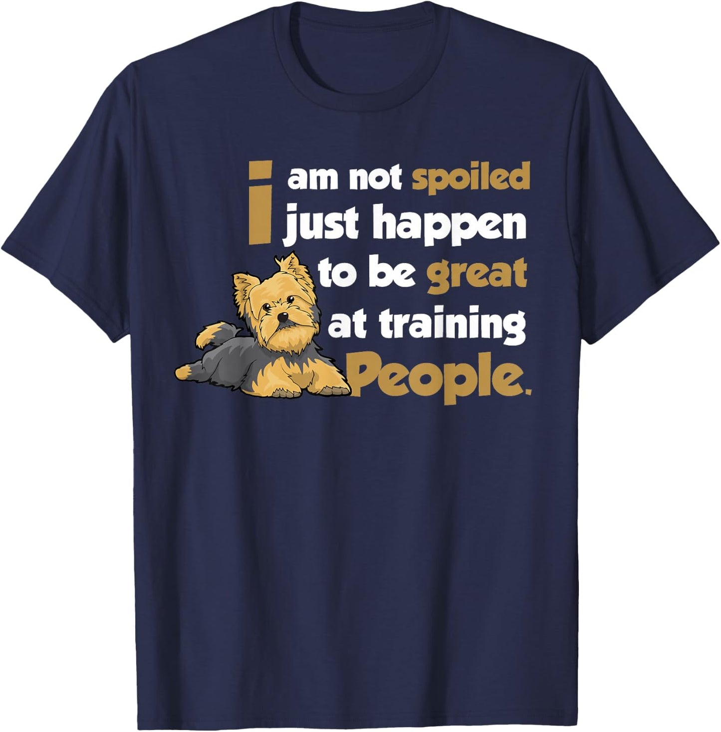 Yorkshire Terrier Yorkies Dog - I am not spoilde T-Shirt - T-Shirt | Navy
