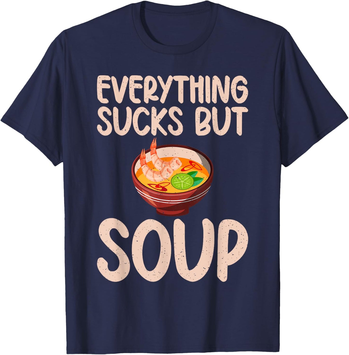 Everything sucks but Soup Lover T-Shirt - T-Shirt | Navy