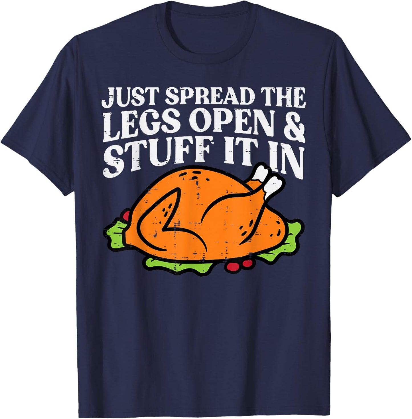 Thanksgiving Turkey Just Spread Legs Stuff Adult Men Women T-Shirt - T-Shirt | Navy