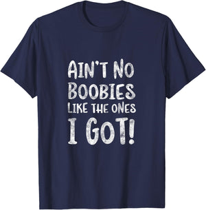 Ain't No Boobies Like the Ones I Got! - Funny Boob Girls T-Shirt - T-Shirt | Navy