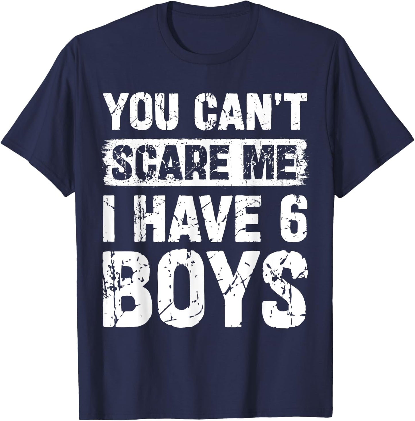You Can't Scare Me I Have Six Boys Funny Family T-Shirt - T-Shirt | Navy