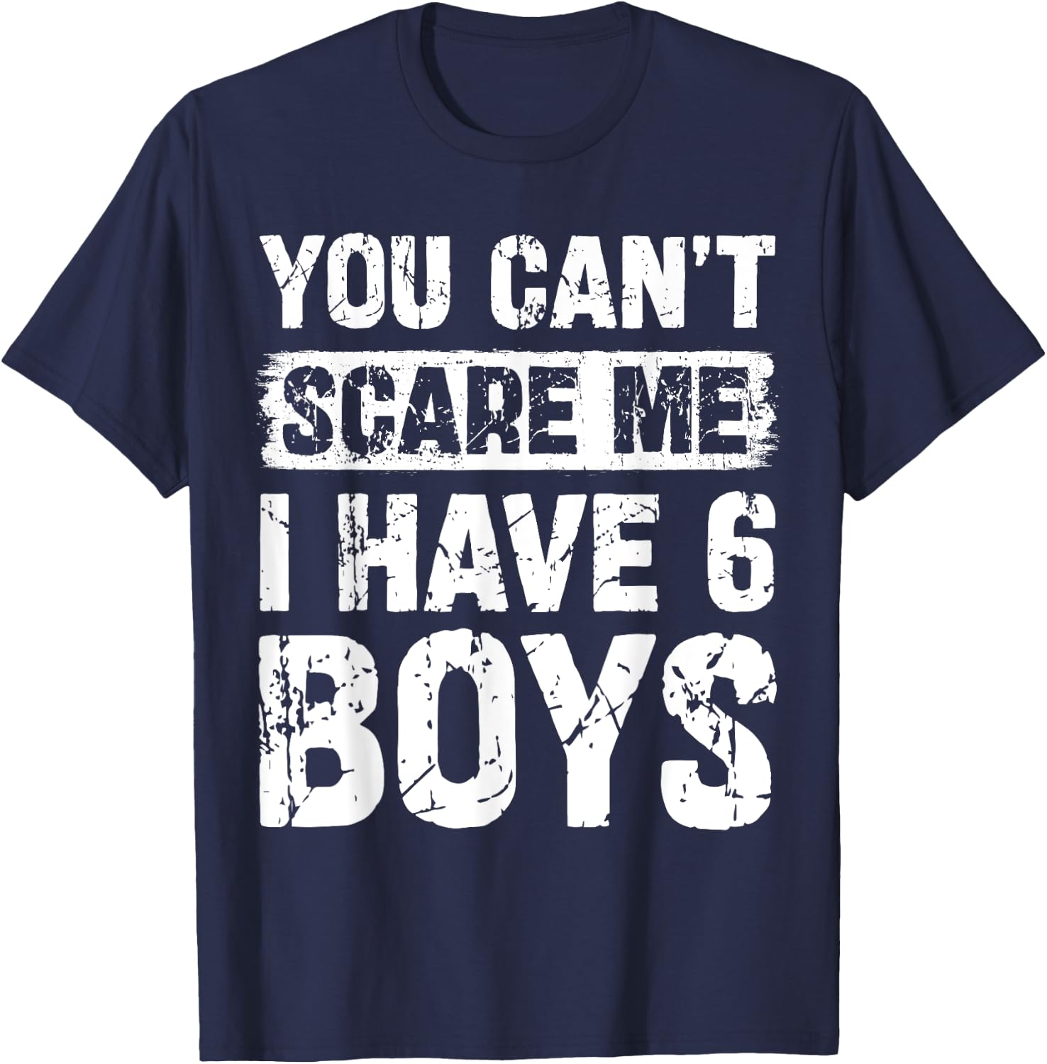 You Can't Scare Me I Have Six Boys Funny Family T-Shirt - T-Shirt | Navy