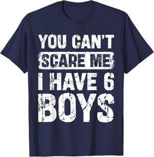 You Can't Scare Me I Have Six Boys Funny Family T-Shirt - T-Shirt | Navy