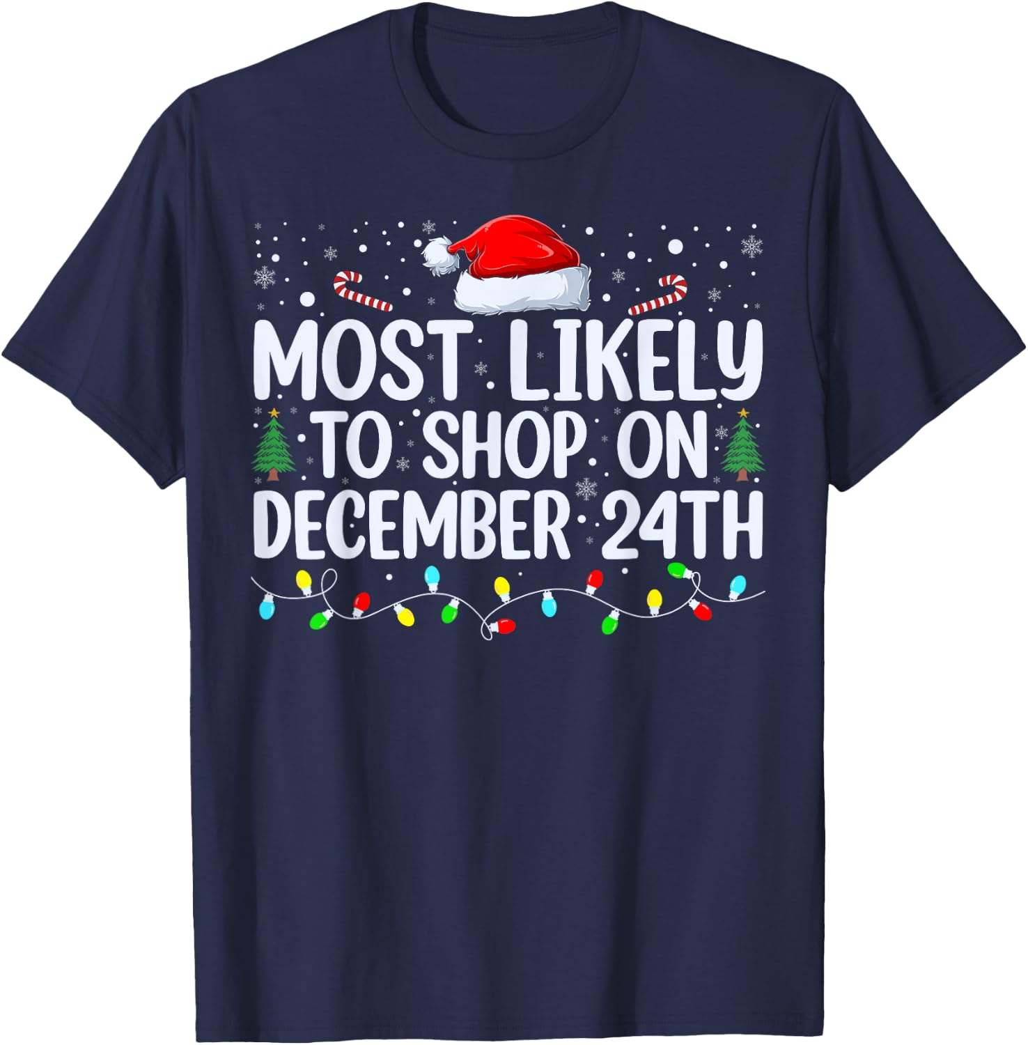 Most Likely To Shop On December 24th Funny Family Christmas T-Shirt - T-Shirt | Navy