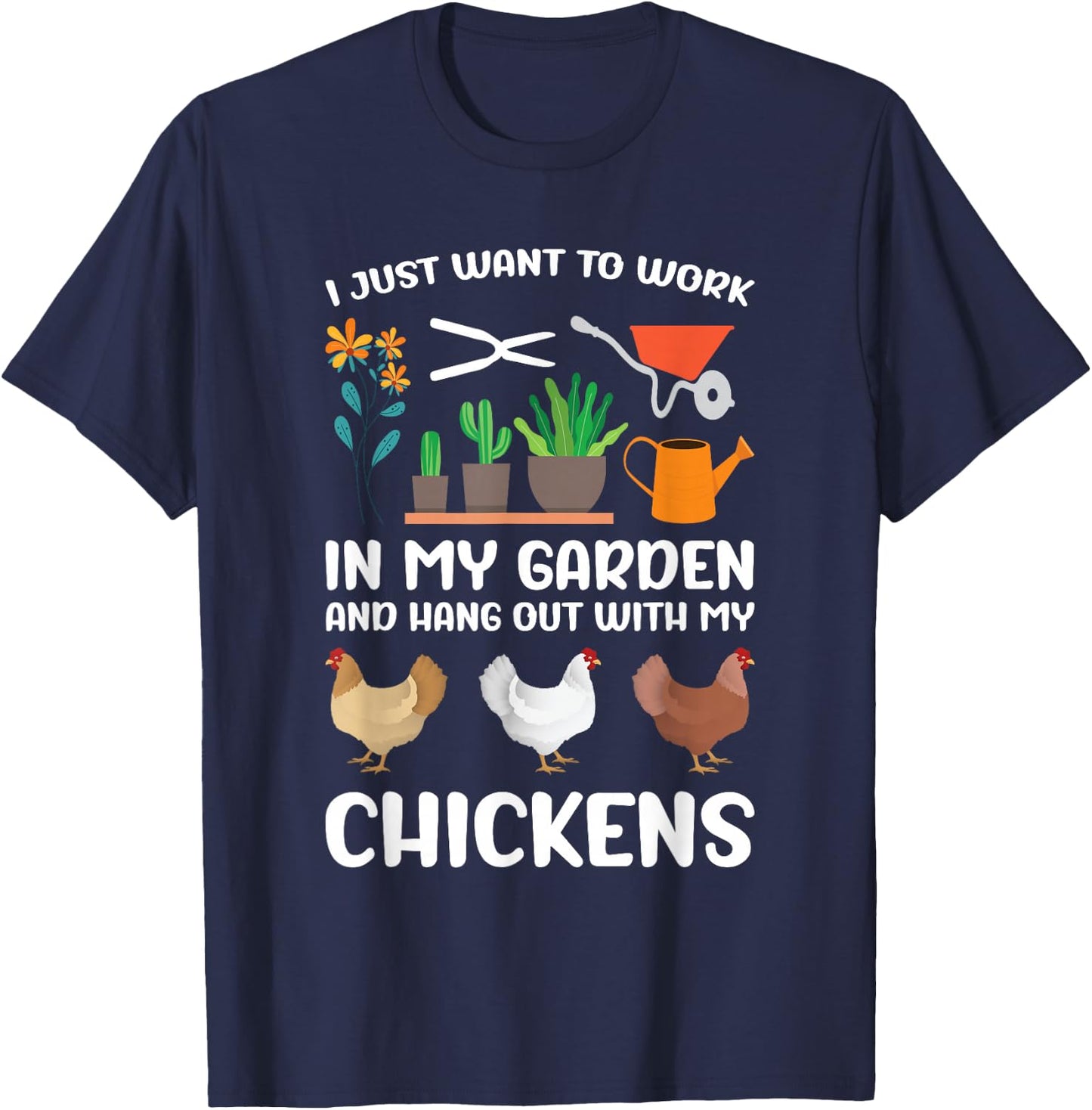 I Just Want to Work in My Garden and Hang Out My Chickens T-Shirt - T-Shirt | Navy