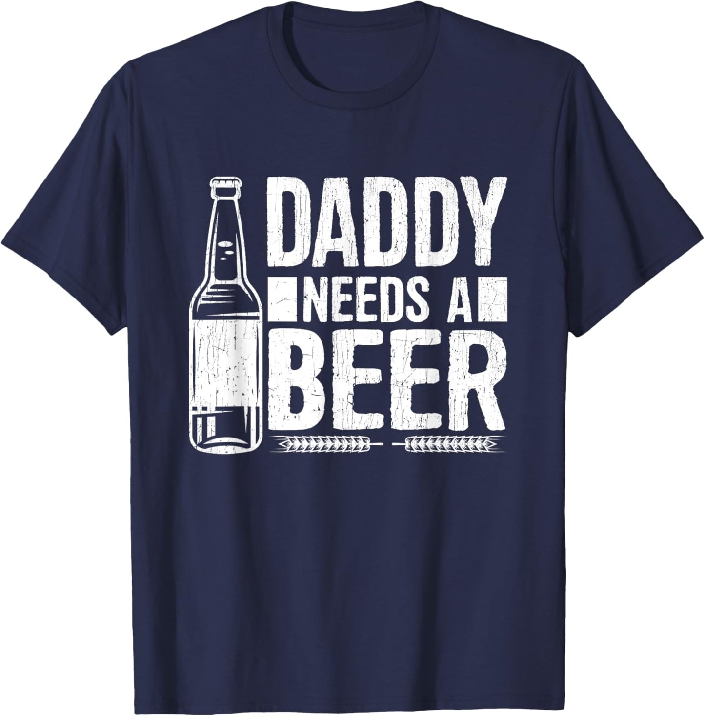 Fathers Day Funny, Daddy Needs a Beer T-Shirt - T-Shirt | Navy