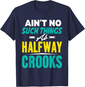 Ain't No Such Things As Half Way Crooks Shirt Funny Gift T-Shirt - T-Shirt | Navy