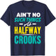 Ain't No Such Things As Half Way Crooks Shirt Funny Gift T-Shirt - T-Shirt | Navy