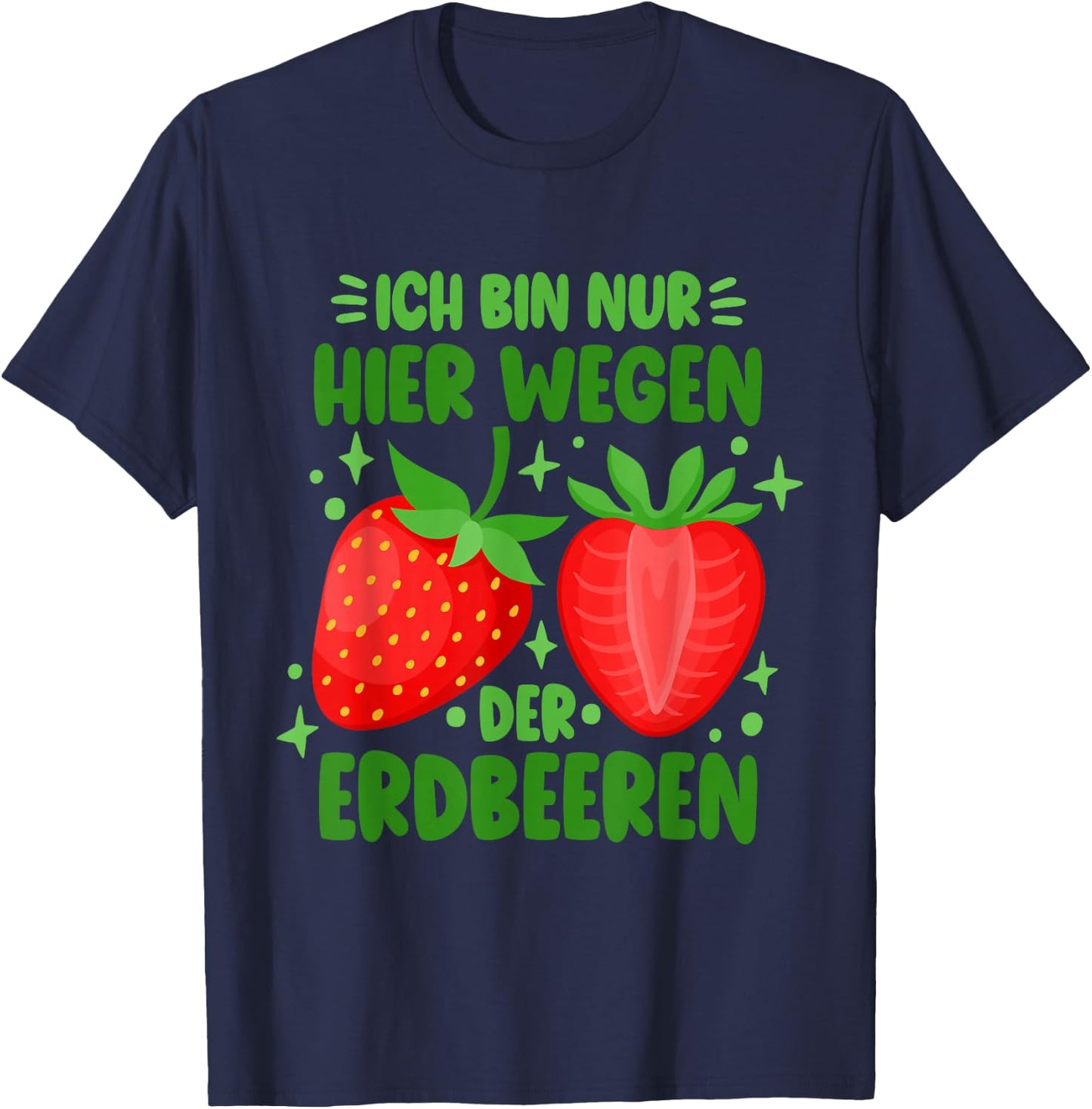 Funny Strawberry Only Here Because Of The Strawberries , black T-Shirt - T-Shirt | Navy
