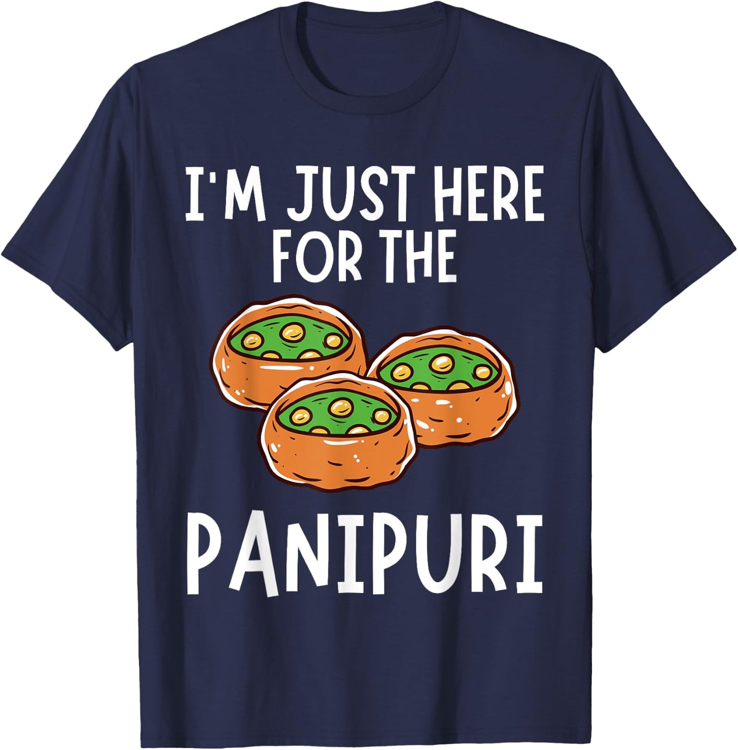 I'm Just Here For The Panipuri - Funny Panipuri T-Shirt - T-Shirt | Navy