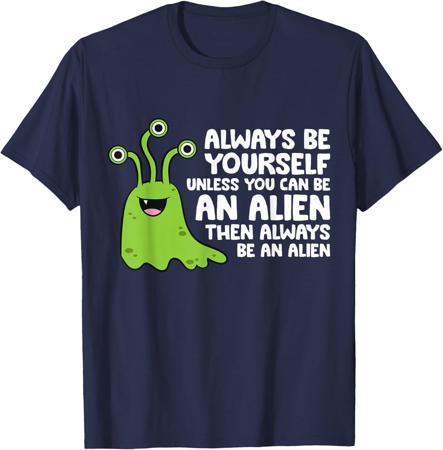 Always Be Yourself Unless You Can Be An Alien T-Shirt - T-Shirt | Navy