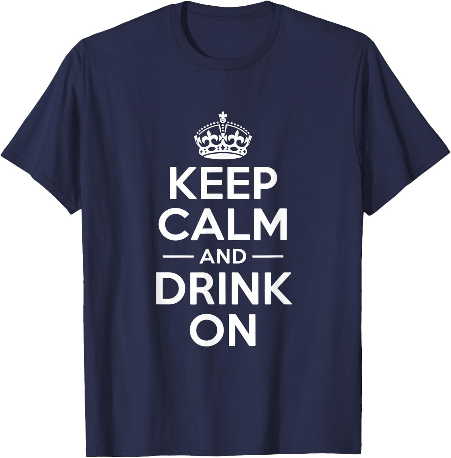 Keep Calm and Drink On lustige Spruchkrone T-Shirt - T-Shirt | Navy