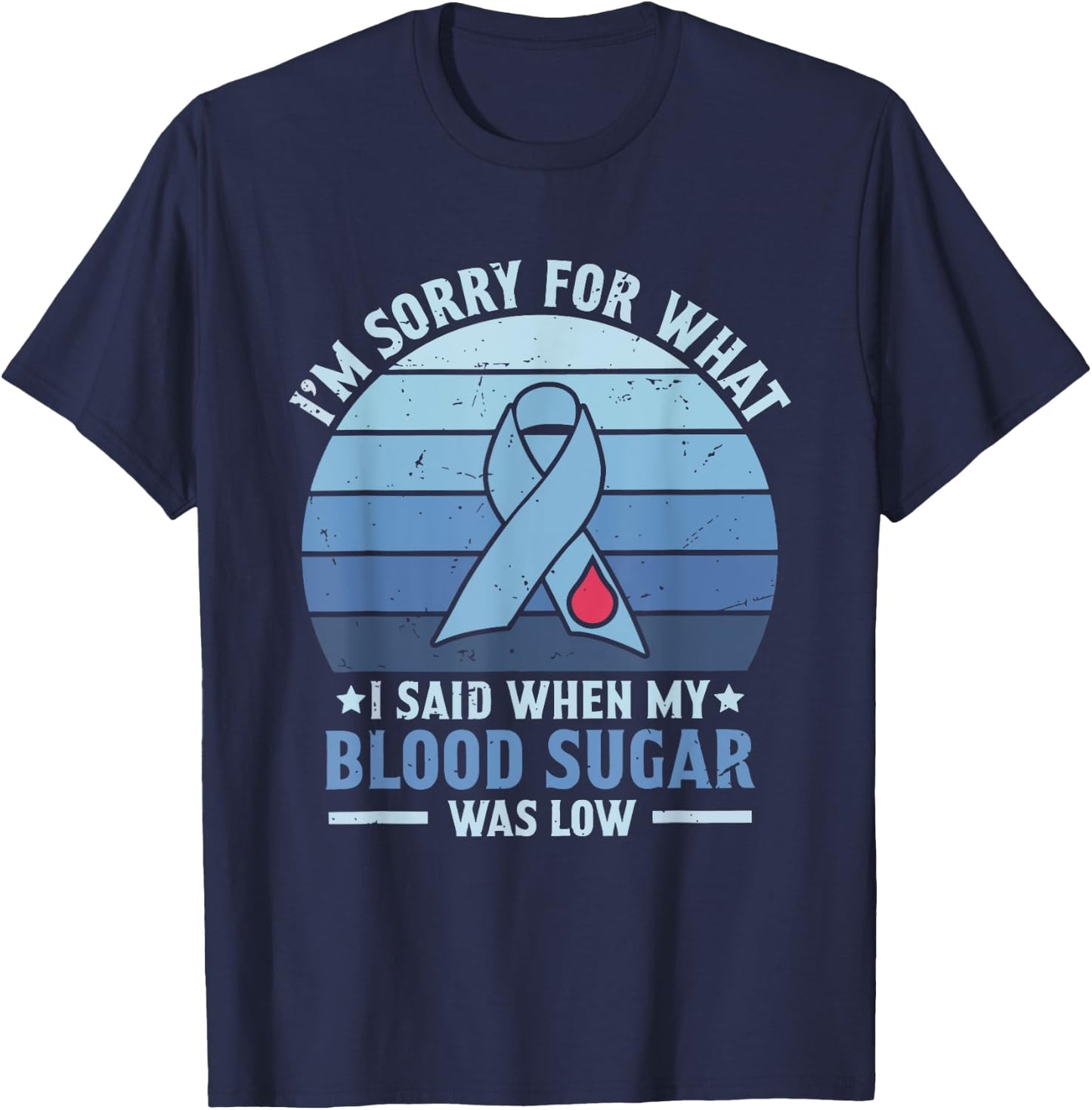 I'm Sorry for What I Said When My Blood Sugar Was Low T-Shirt - T-Shirt | Navy