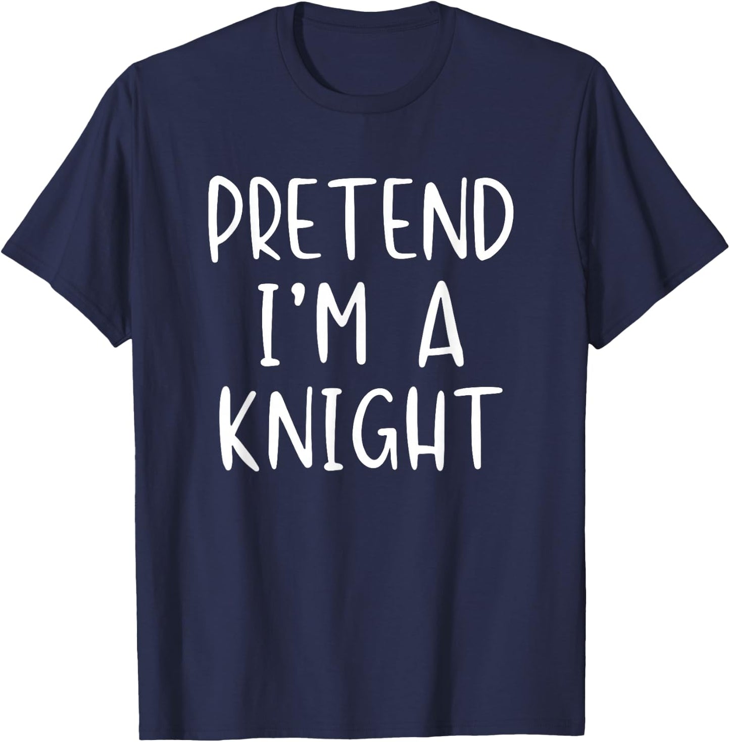 Pretend I'm A Knight Costume Halloween Simple Adult Kid T-Shirt - T-Shirt | Navy