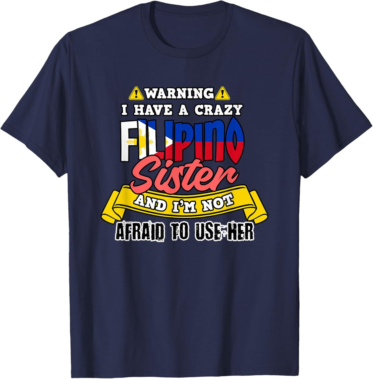 Philippines Not Afraid To Use My Filipino Sister Filipina T-Shirt - T-Shirt | Navy