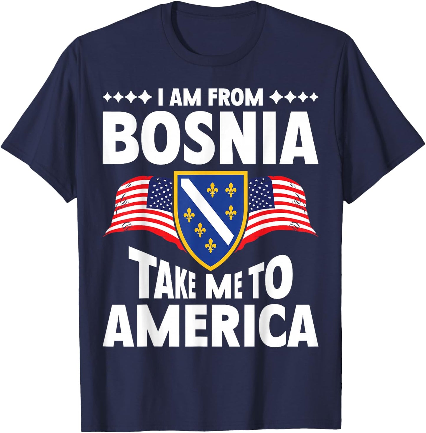 I am from Bosnia take me to America and Bosnien Herzegowina T-Shirt - T-Shirt | Navy