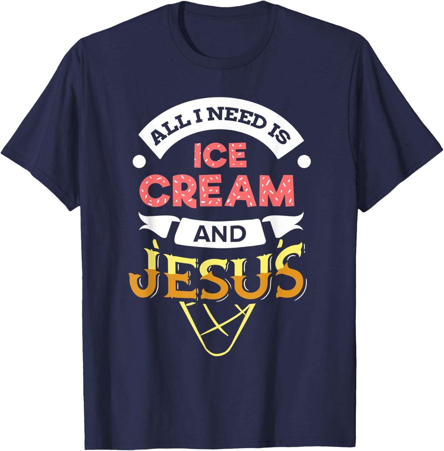All i need is Ice Cream and Jesus Christan God Baking Women T-Shirt - T-Shirt | Navy