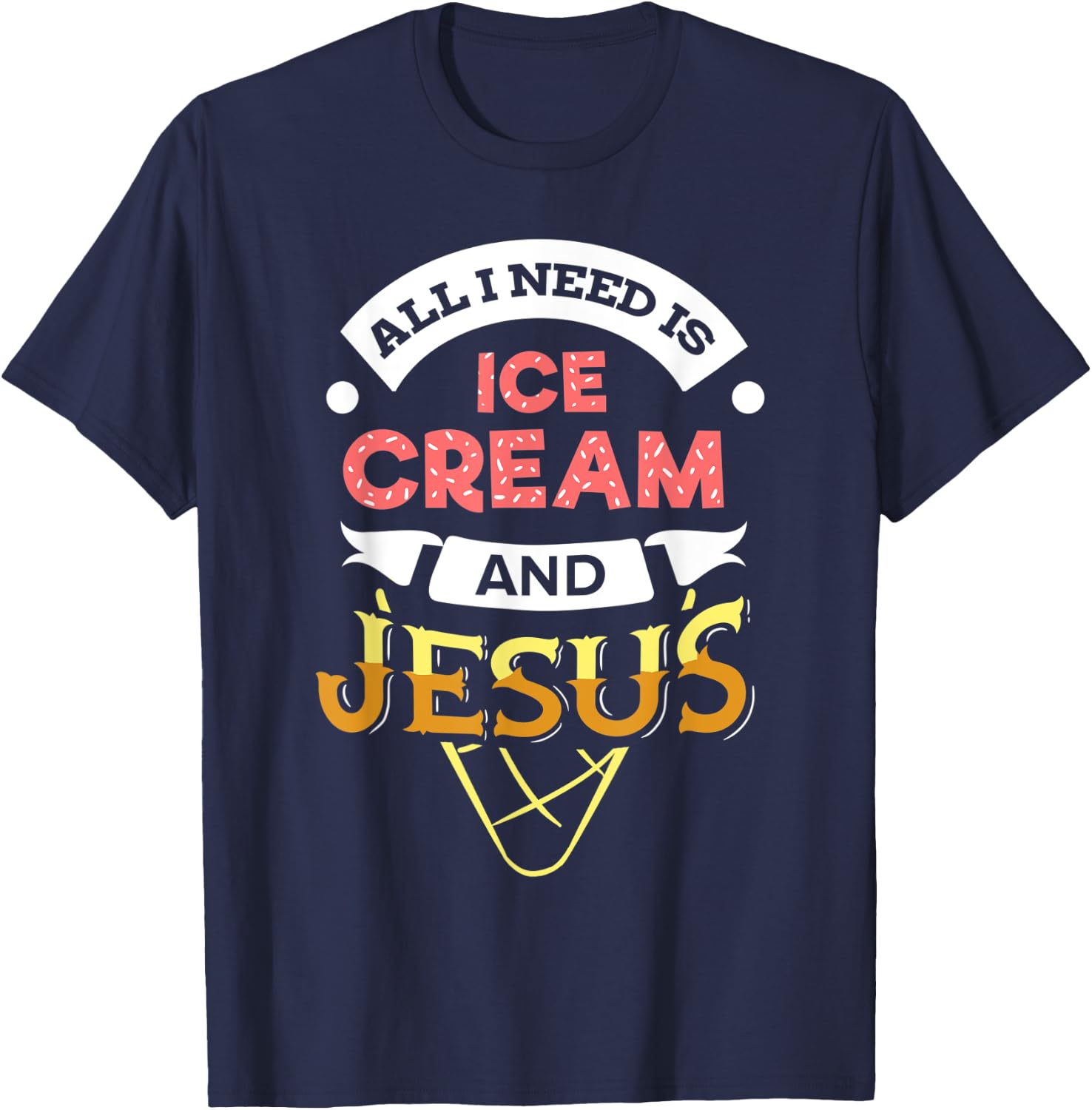 All i need is Ice Cream and Jesus Christan God Baking Women T-Shirt - T-Shirt | Navy